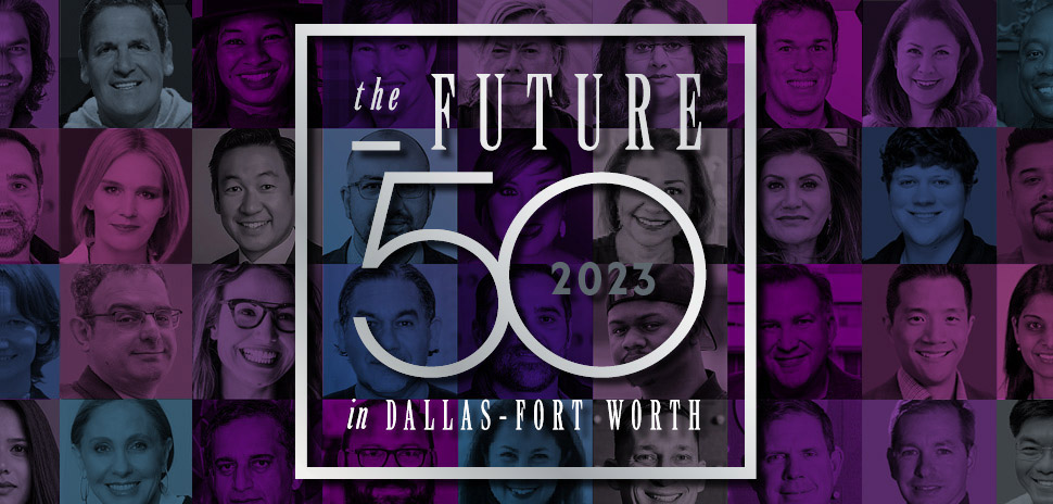 The Future 50 in Dallas-Fort Worth 2023: Meet the Game-Changing Disruptors  Driving Innovation and Impact » Dallas Innovates