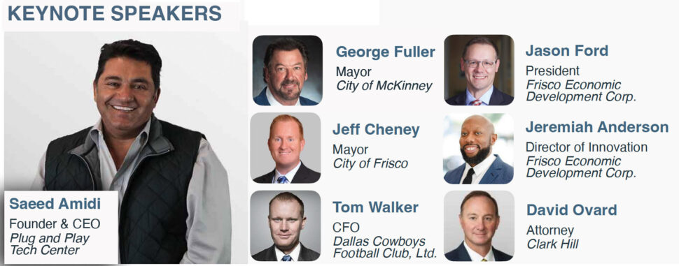 Saeed Amidi, Founder & CEO, Plug and Play Tech Center; George Fuller, Mayor, City of McKinney; Jeff Cheney, Mayor, City of Frisco; Jason Ford, President, Frisco Economic Development Corp.; Jeremiah Anderson, Director of Innovation, Frisco Economic Development Corp.; Tom Walker, CFO, Dallas Cowboys Football Club, Ltd.; David Ovard, Attorney, Clark Hill will speak at Plug and Play's dual cohort Texas launch in Frisco and McKinney in March.





