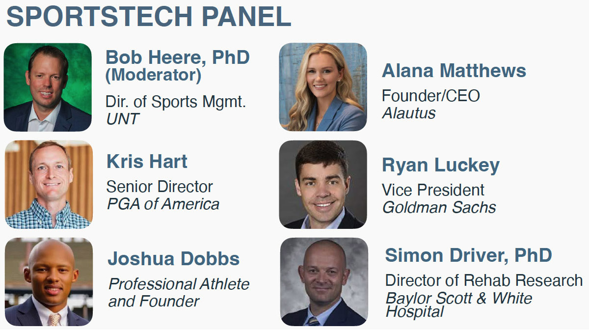 Bob Heere, Ph.D., Director of Sports Mgmt., UNT; Alana Matthews, Founder/CEO, Alautilus; Ryan Luckey, Vice President, Goldman Sachs; Simon Driver, Ph.D., Director of Rehab Research, Baylor Scott & White Hospital will speak on a sportstech panel in Frisco at the Plug and Play launch. 
