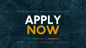 Apply Now: opportunities for North Texas innovators