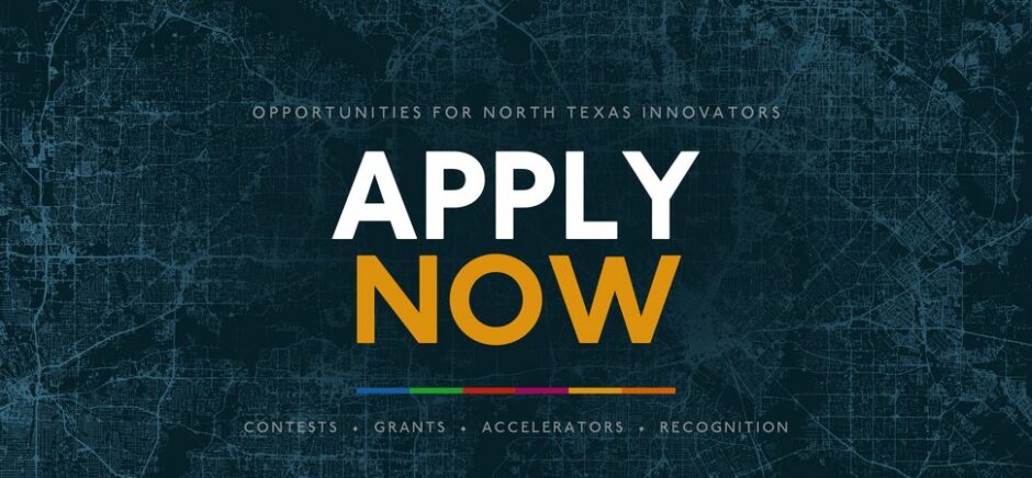 Apply Now: opportunities for North Texas innovators
