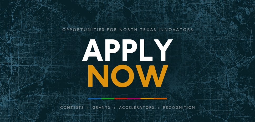 Apply Now: opportunities for North Texas innovators